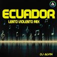 DJ Alvin - Ecuador (Lento Violento Mix)