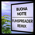 Buona Notte (Funspreader Remix)